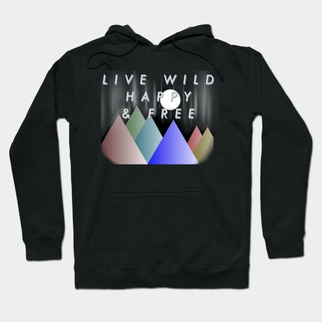 Live Wild Happy & Free Hoodie by Makinations Designs